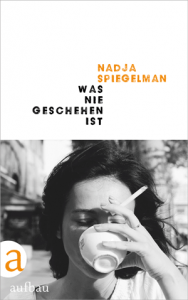 Cover Nadja Spiegelman Was nie geschehen ist