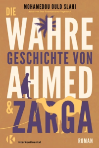 Cover Mohamedou Ould Slahi, Die wahre Geschichte von Ahmed & Zarga